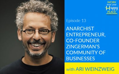 Episode 13- Ari Weinzweig – Anarchist Entrepreneur, Co-Founder Zingerman’s Community of Businesses