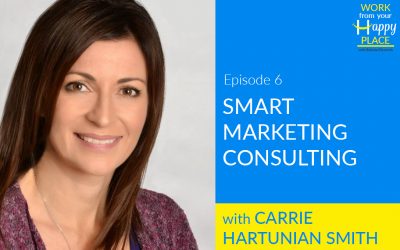 Episode 6 Carrie Hartunian Smith – Smart Marketing Consulting