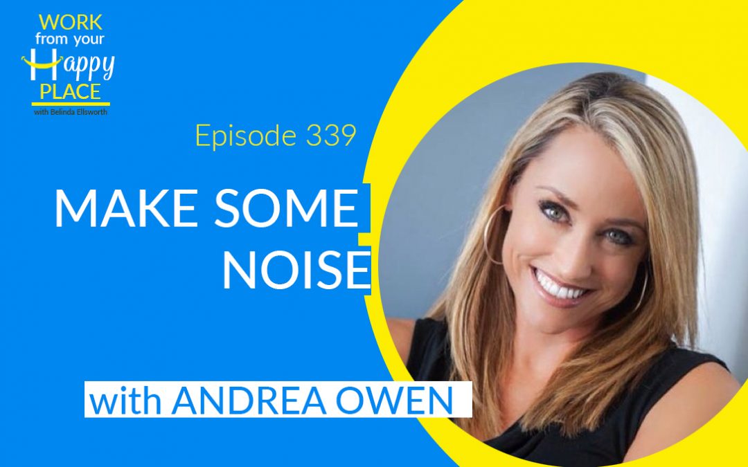 Episode 339 – Andrea Owen – Make Some Noise