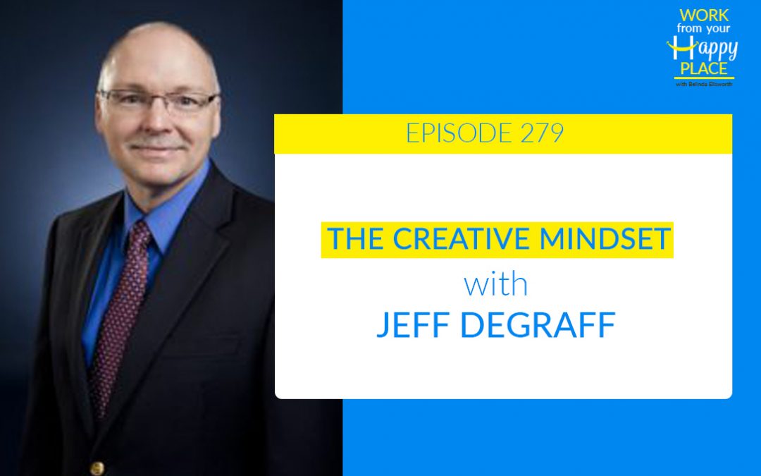 Episode 279 – Jeff DeGraff – The Creative Mindset