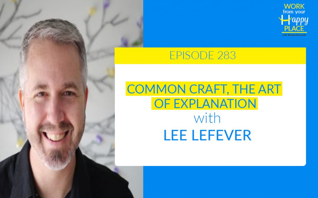 Episode 283 – Lee LeFever – Common Craft, The Art of Explanation