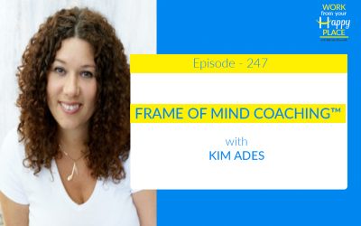 Episode 247 – Kim Ades – Frame Of Mind Coaching™