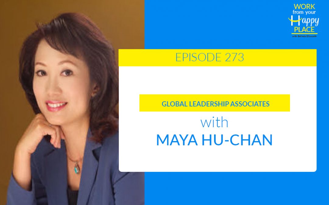 Episode 273 – Maya Hu-Chan – Global Leadership Associates