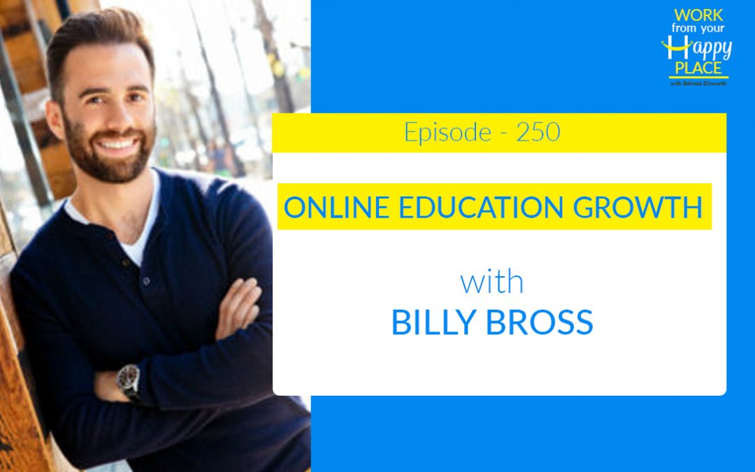 Episode 250 – Billy Bross – Online Education Growth Expert