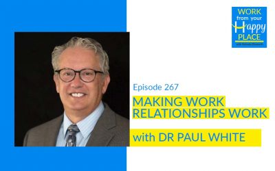 Episode 267 – Dr Paul White – Making Work Relationships Work