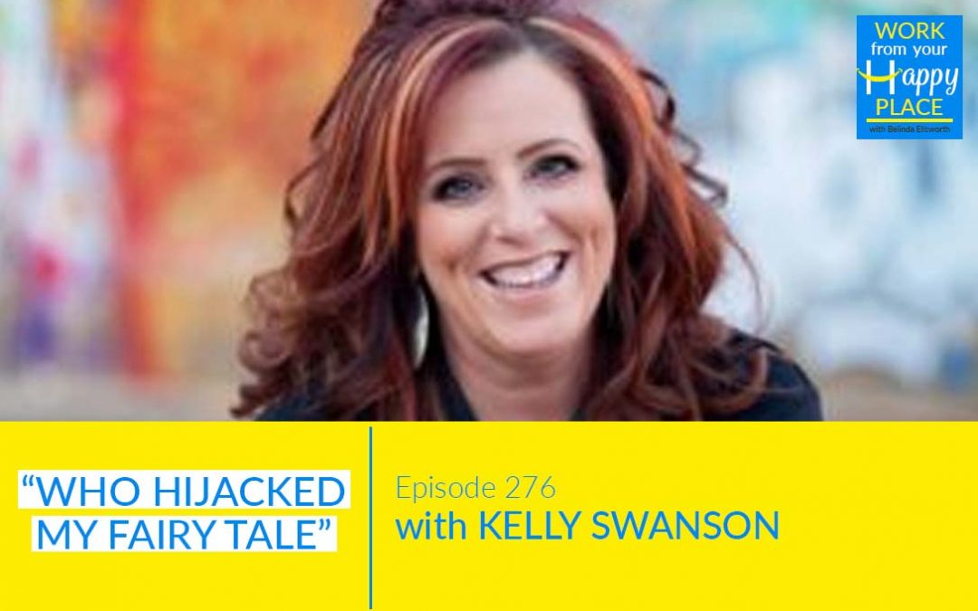 Episode 276 – Kelly Swanson – “Who Hijacked My Fairy Tale”