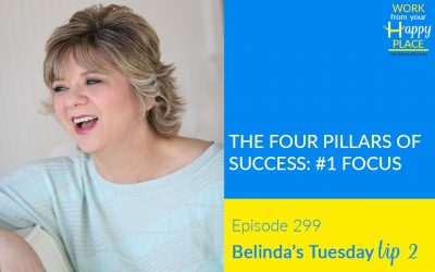 Episode 299 – Belinda’s Tuesday Tip 2 – The Four Pillars of Success: #1 Focus