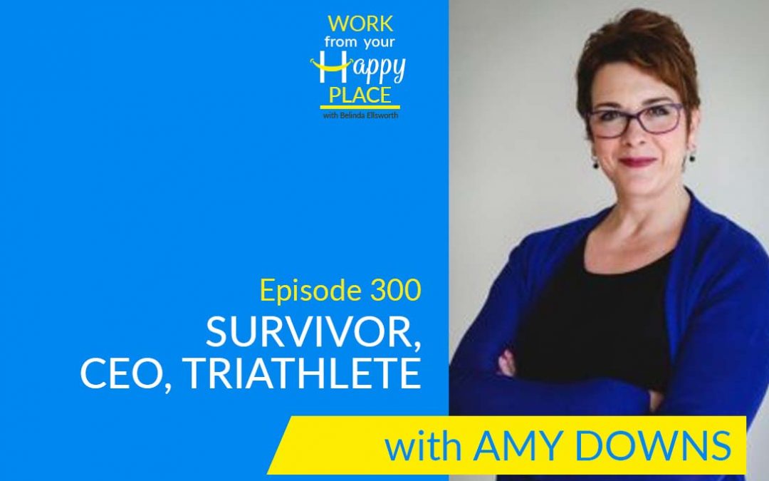 Episode 300 – Amy Downs – Survivor, CEO, Triathlete