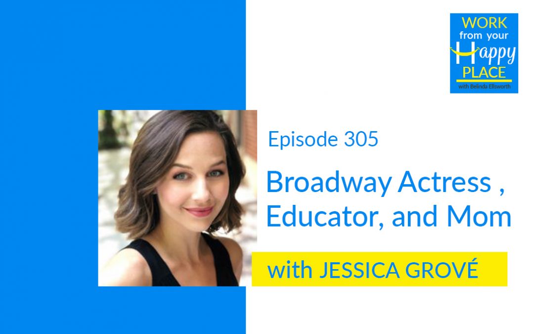 Episode 305 – Jessica Grové – Broadway Actress , Educator, and Mom