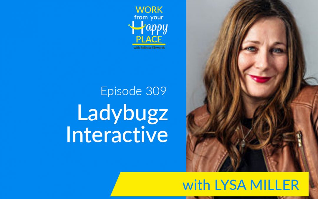 Episode 309 – Lysa Miller – Ladybugz Interactive