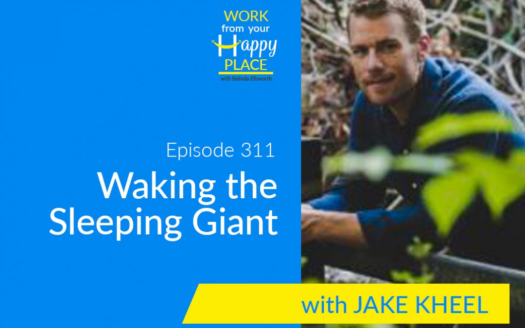 Episode 311 – Jake Kheel – Waking the Sleeping Giant
