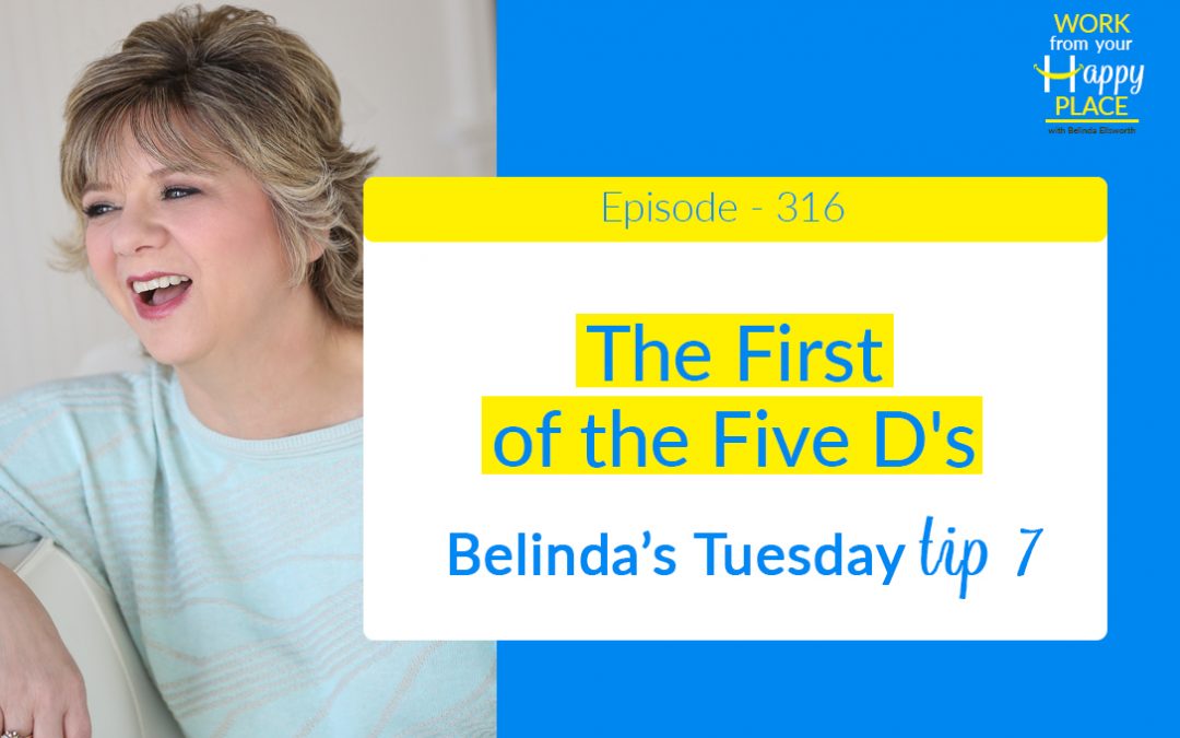 Episode 316 – Belinda’s Tuesday Tip 7 – The First of the Five D’s
