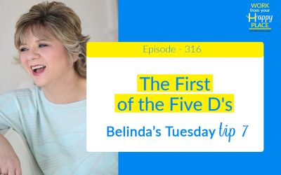 Episode 316 – Belinda's Tuesday Tip 7 – The First of the Five D's