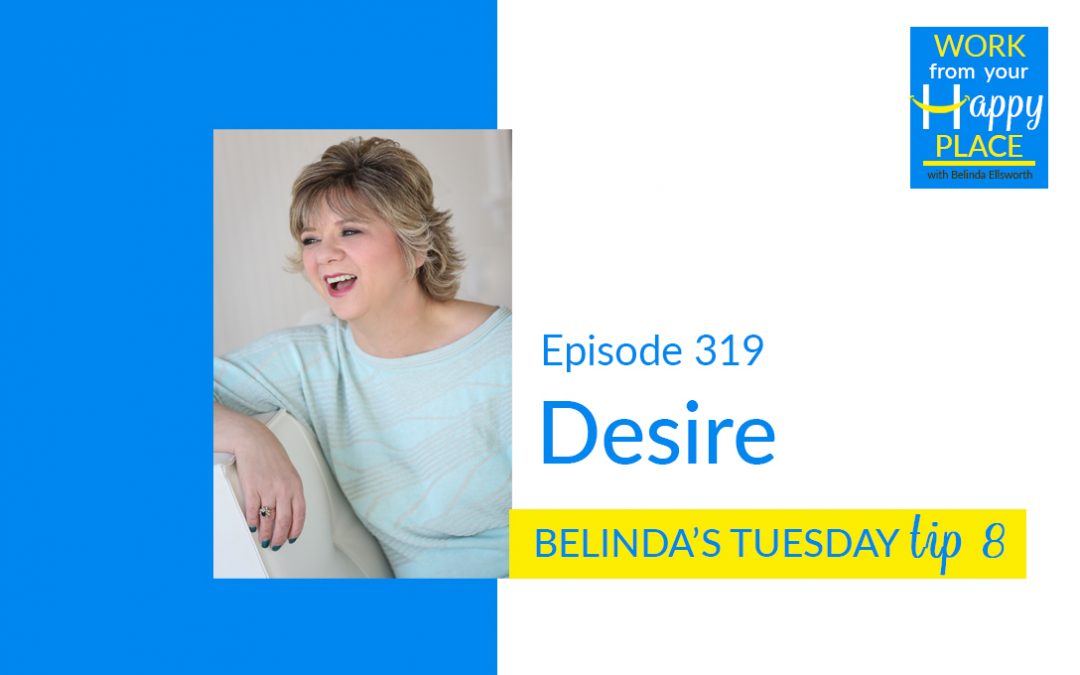 Episode 319 – Belinda’s Tuesday Tip 8 – Desire