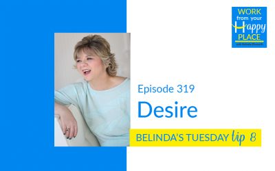 Episode 319 – Belinda’s Tuesday Tip 8 – Desire