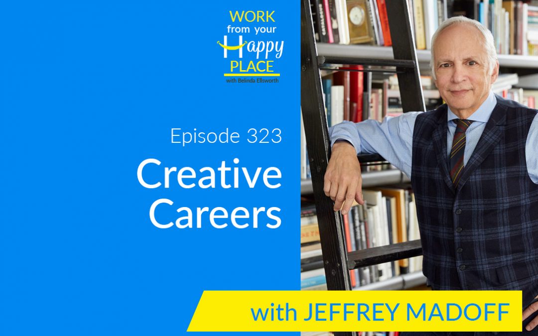 Episode 323 – Jeffrey Madoff – Creative Careers