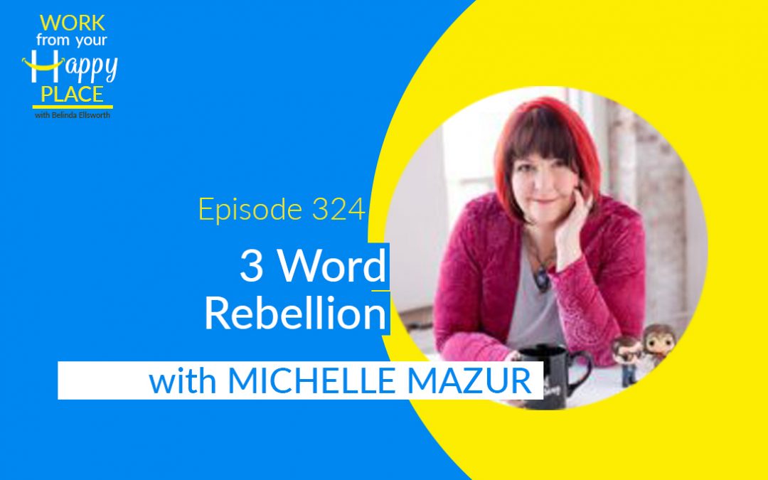 Episode 324 – Michelle Mazur – 3 Word Rebellion