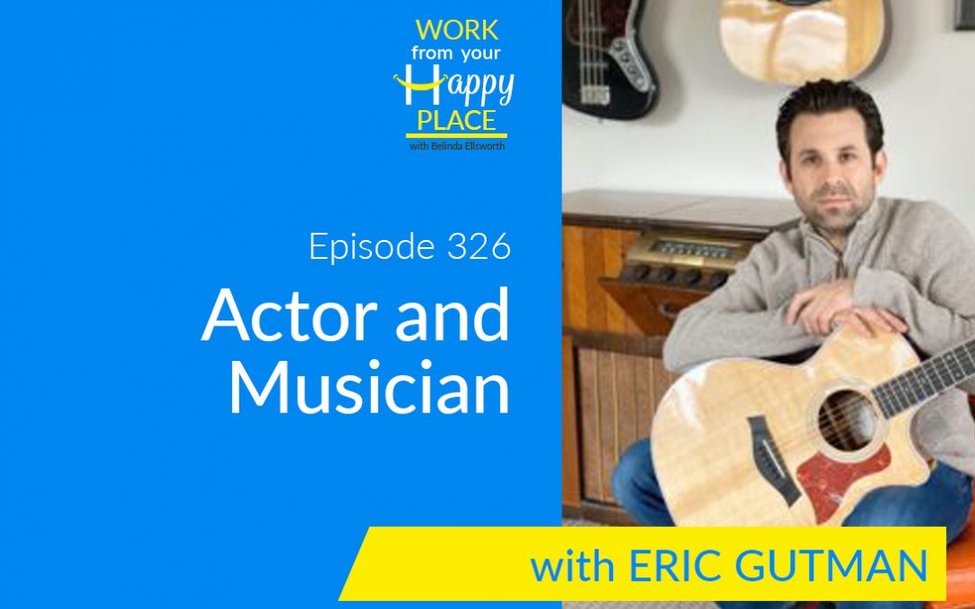 Episode 326 – Eric Gutman – Actor and Musician