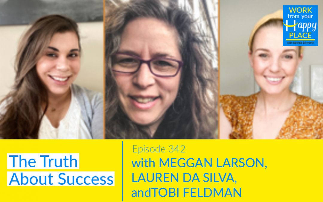 Episode 342 – Meggan Larson, Lauren da Silva, Tobi Feldman – The Truth About Success