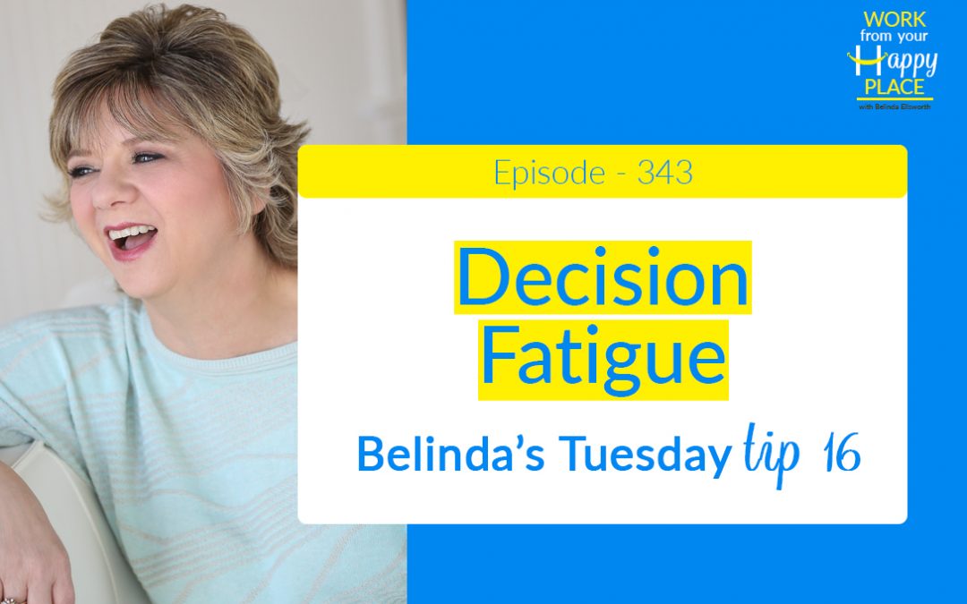 Episode 343 – Belinda’s Tuesday Tip 16 – Decision Fatigue