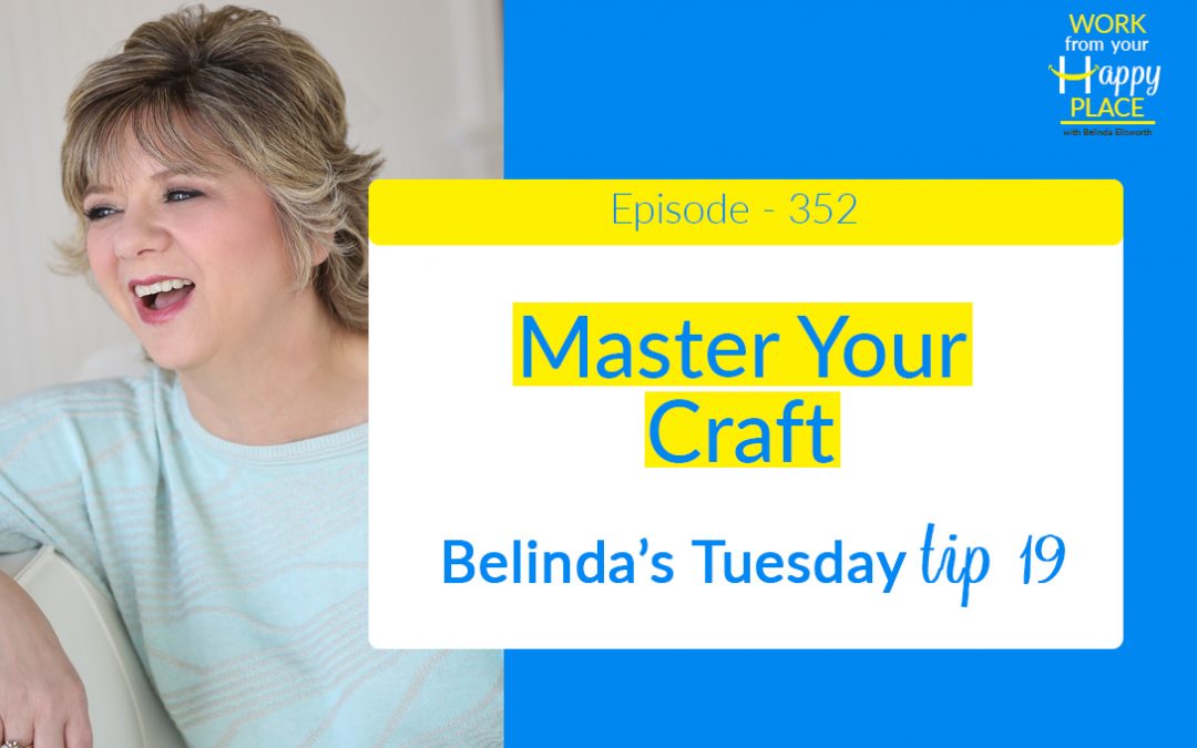 Episode 352 – Belinda’s Tuesday Tip 19 – Master Your Craft