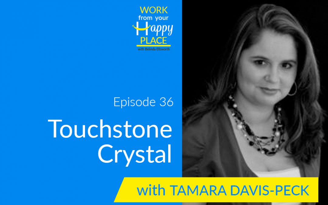 Episode 36 – Tamara Davis-Peck – Touchstone Crystal
