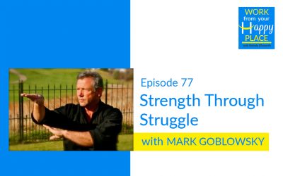 Episode 77 – Mark Goblowsky – Strength Through Struggle