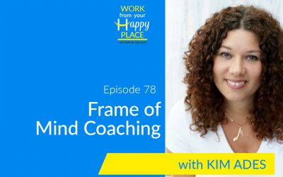 Episode 78 – Kim Ades – Frame of Mind Coaching