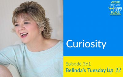 Episode 361 – Belinda’s Tuesday Tip 22 – Curiosity