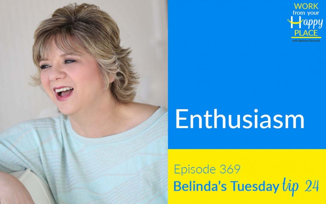 Episode 369 – Belinda’s Tuesday Tip 24 – Enthusiasm