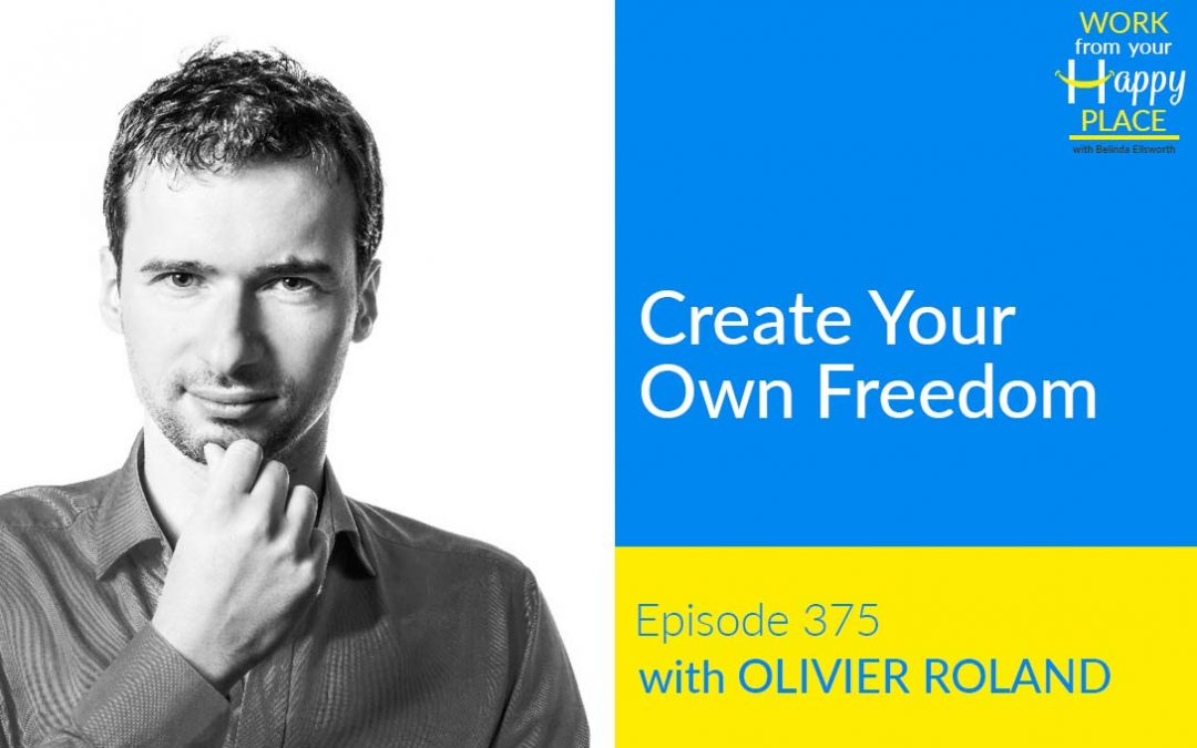 Episode 375 – Create Your Own Freedom with Olivier Roland