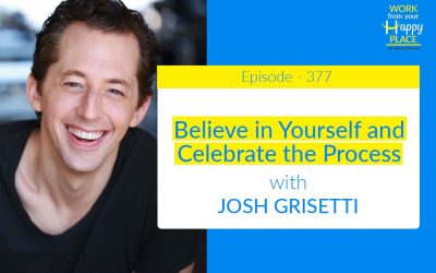 Episode 377 – Believe in Yourself and Celebrate the Process with JOSH GRISETTI