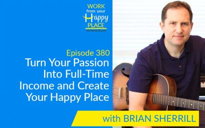 Episode 380 – Turn Your Passion Into Full-Time Income and Create Your Happy Place with Brian Sherrill