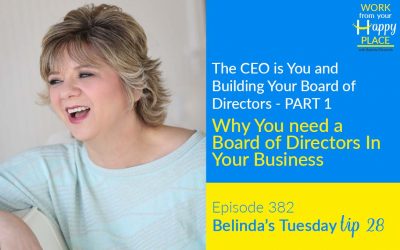 Episode 382 – Belinda’s Tuesday Tip 28 – Part 1 of The CEO is You and Building Your Board of Directors – Why You need a Board of Directors In Your Business