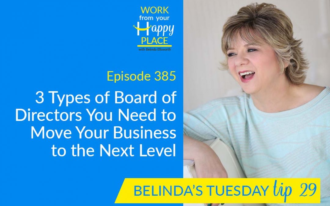 Episode 385 – Belinda’s Tuesday Tip 29 – Part 2 of The CEO is You and Building Your Board of Directors – 3 Types of Board of Directors You Need to Move Your Business to the Next Level