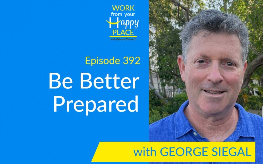 Episode 392 – Be Better Prepared with GEORGE SIEGAL
