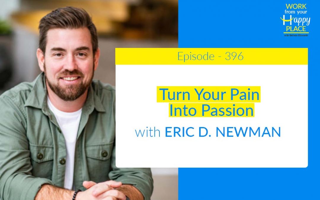 Episode 396 – Turn Your Pain Into Passion with ERIC D. NEWMAN