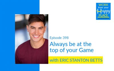 Episode 398 – Always be at the top of your Game with ERIC STANTON BETTS