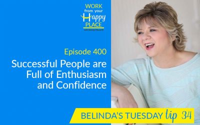 Episode 400 – Belinda’s Tuesday Tip 34 – Part 2 of Four Things Successful People Have In Common – Successful People are Full of Enthusiasm and Confidence