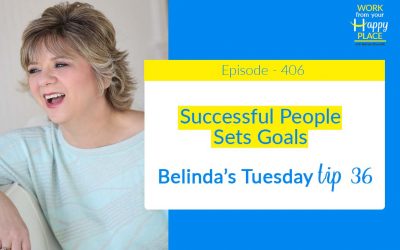 Episode 406 – Belinda’s Tuesday Tip 36 – Part 4 of Four Things Successful People Have In Common – Successful People Sets Goals