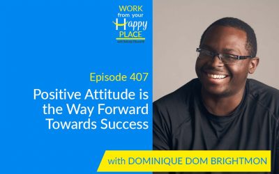 Episode 407 – Positive Attitude is the Way Forward Towards Success with Dominique Dom Brightmon