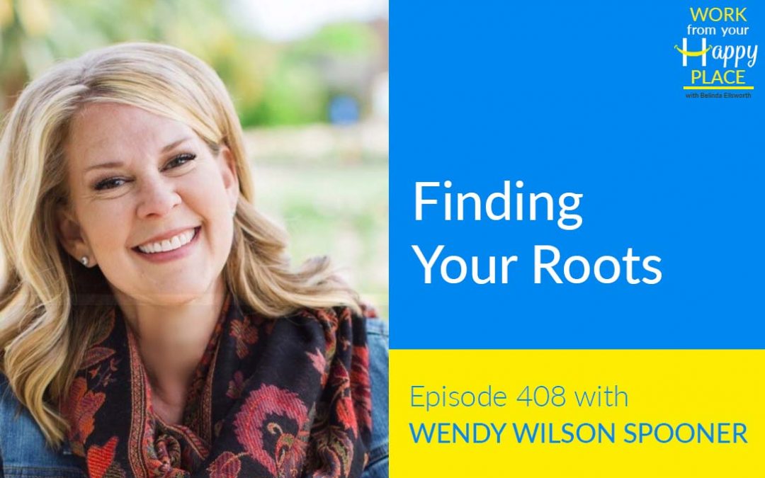 Episode 408 – Finding Your Roots with Wendy Wilson Spooner