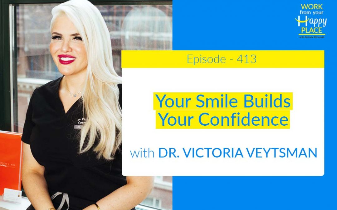 Episode 413 – Your Smile Builds Your Confidence with Dr. Victoria Veytsman