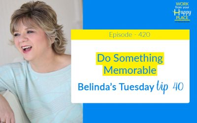 Episode 420 – Belinda’s Tuesday Tip 40 – Do Something Memorable