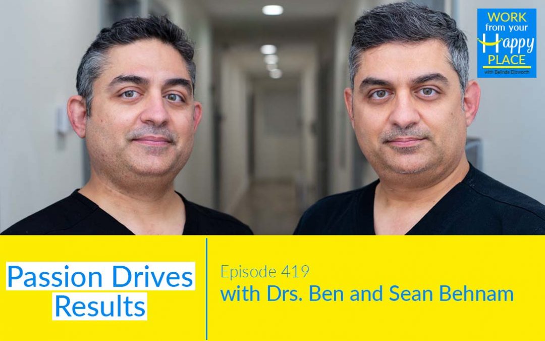 Episode 419 – Passion Drives Results with Drs. Ben and Sean Behnam