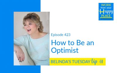 Episode 423 – Belinda’s Tuesday Tip 41 – How to Be an Optimist