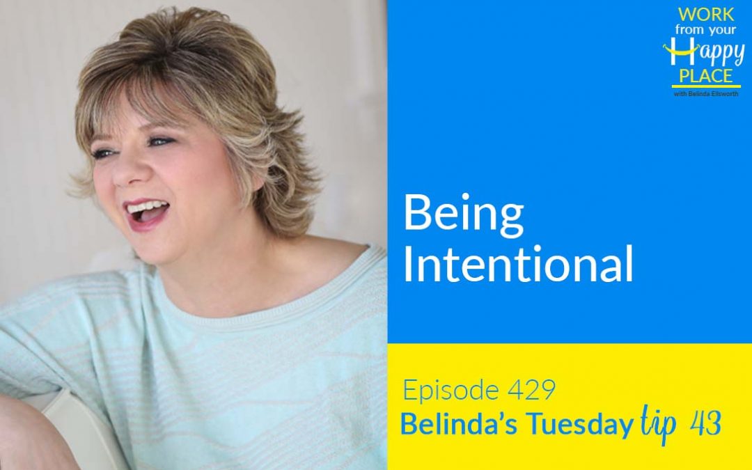 Episode 429 – Belinda’s Tuesday Tip – Being Intentional