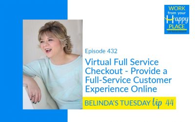 Episode 432 – Belinda’s Tuesday Tip 44 – Virtual Full Service Checkout – Provide a Full-Service Customer Experience Online