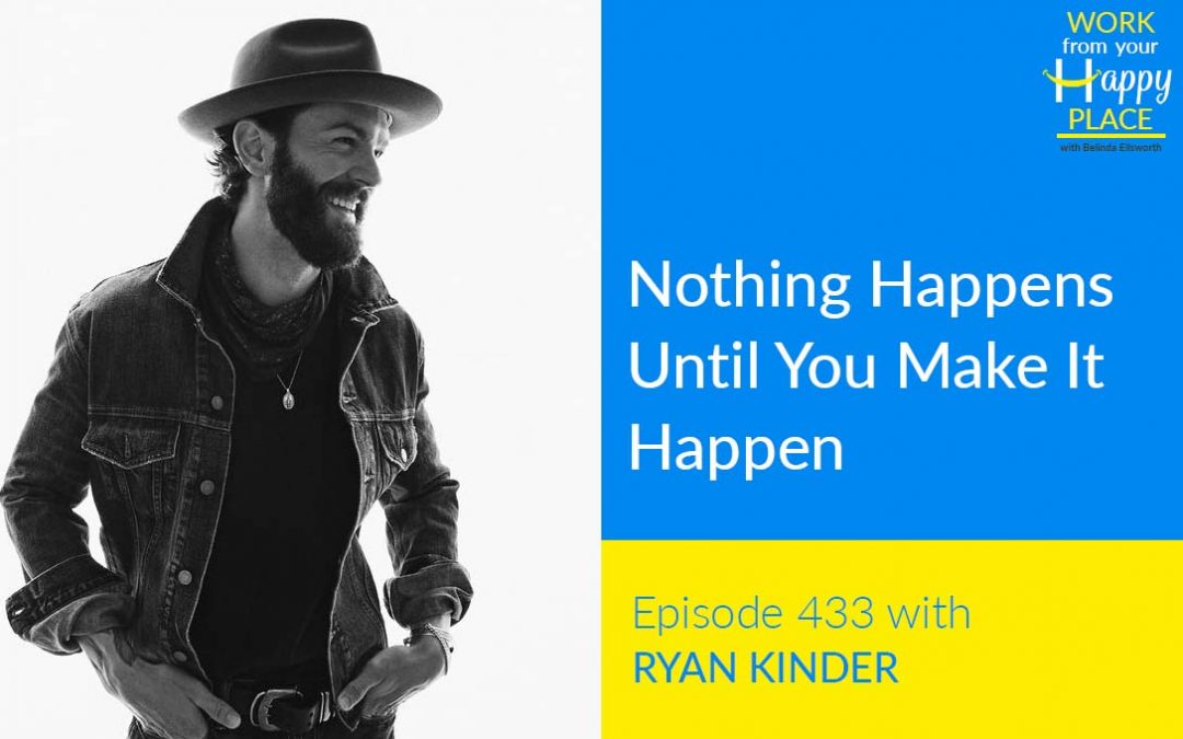 Episode 433 – Nothing Happens Until You Make It Happen with Ryan Kinder