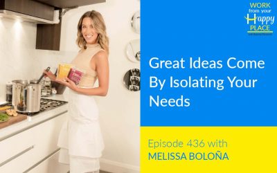 Episode 436 – Great Ideas Come By Isolating Your Needs with Melissa Boloña